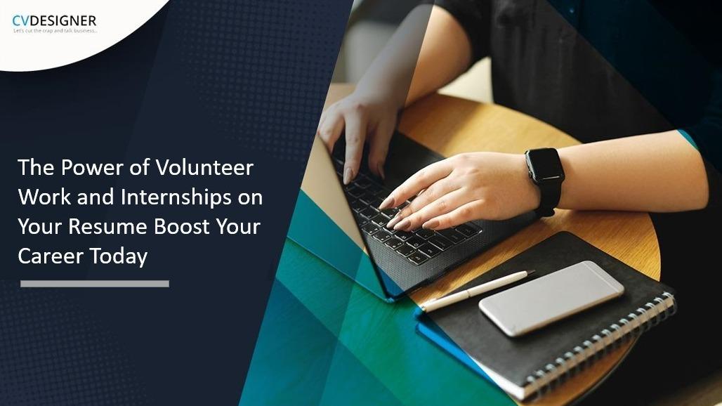 Benefits of Volunteer Work and Internships on Your Resume