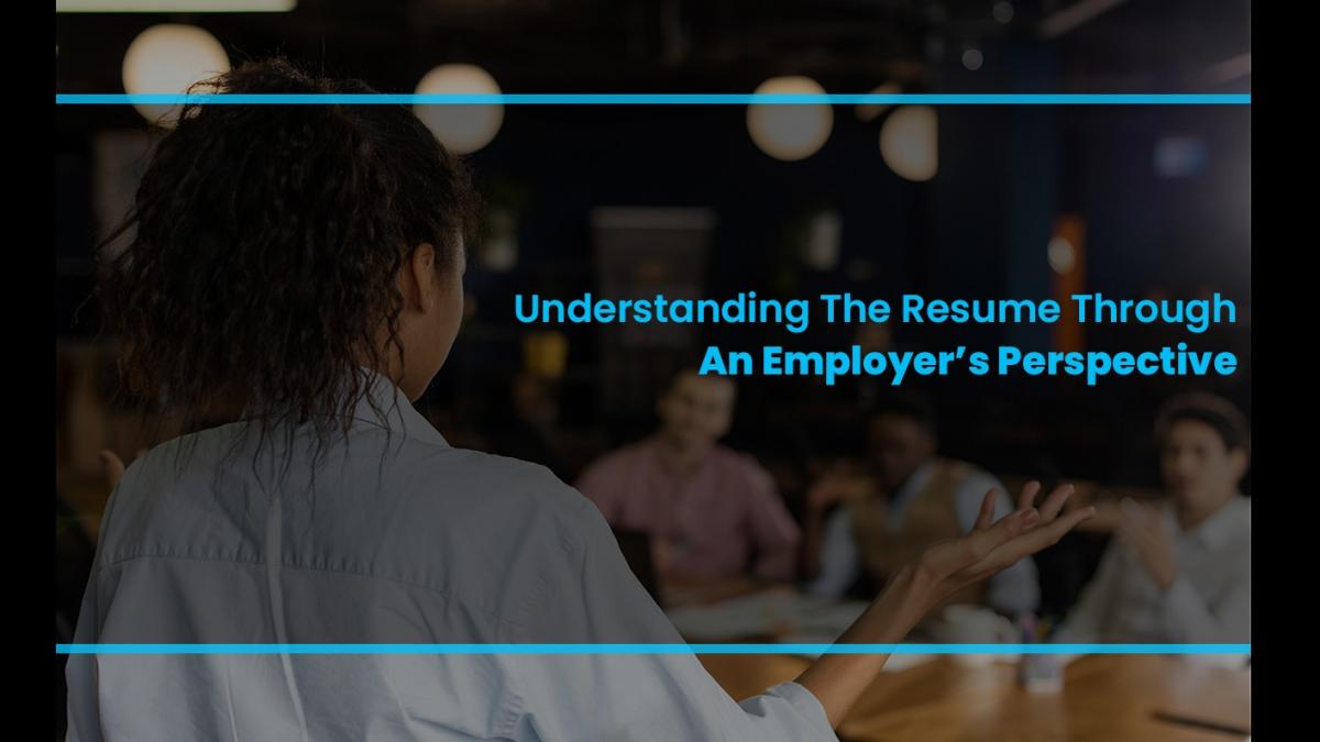 Understanding The Resume Through An Employerâ€™s Perspective