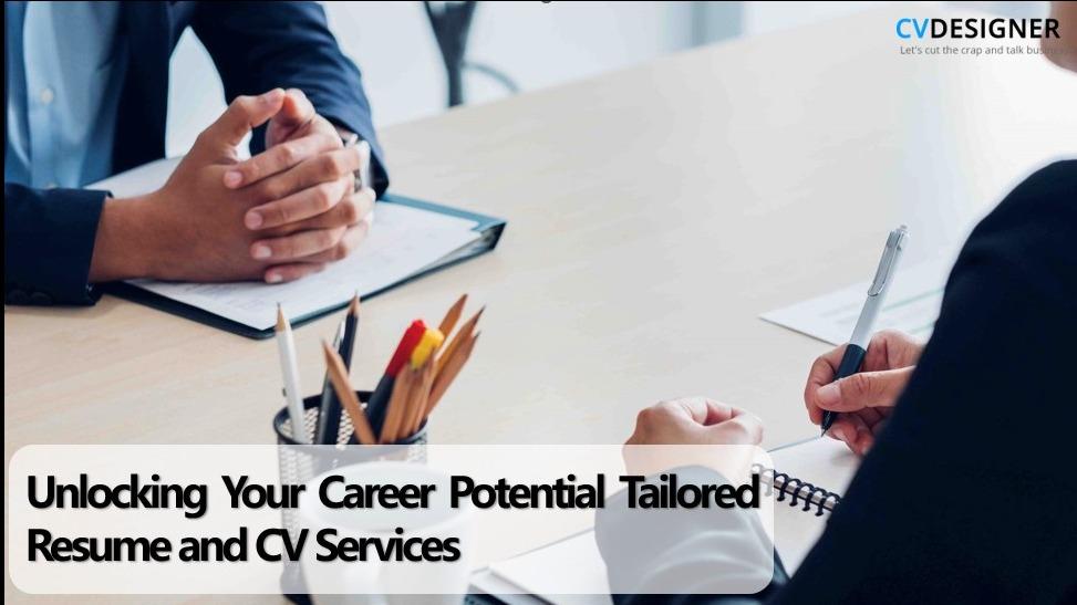 Unlocking Your Career Potential: Tailored Resume and CV Services
