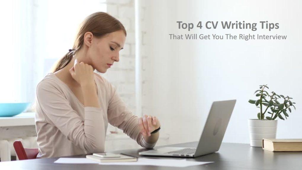 Top Four CV Writing Tips That Will Get You The Right Interview